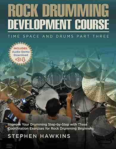 Rock Drumming Development: Improve Your Drumming Step By Step With These Coordination Exercises For Rock Drumming Beginners (Time Space And Drums 3)