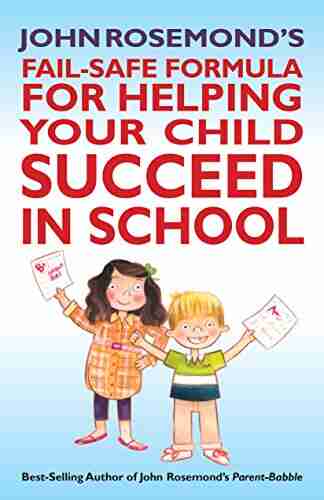 John Rosemond s Fail Safe Formula for Helping Your Child Succeed in School