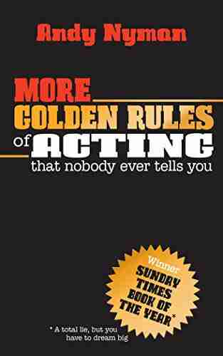 More Golden Rules Of Acting: That Nobody Ever Tells You