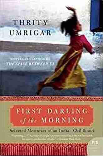 First Darling of the Morning: Selected Memories of an Indian Childhood