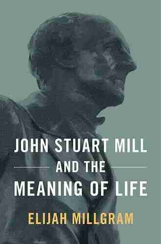 John Stuart Mill And The Meaning Of Life