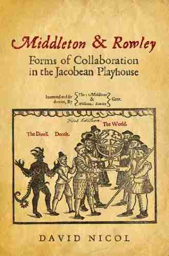 Middleton Rowley: Forms of Collaboration in the Jacobean Playhouse