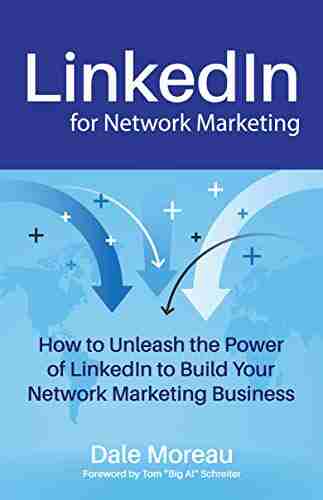 LinkedIn For Network Marketing: How To Unleash The Power Of LinkedIn To Build Your Network Marketing Business