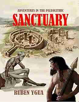 SANCTUARY: ADVENTURES IN THE PALEOLITHIC