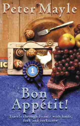 Bon Appetit : Travels With Knife Fork Corkscrew Through France (Travels With Knife Fork Corkscrew Through France)