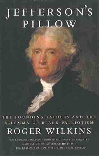 Jefferson s Pillow: The Founding Fathers and the Dilemma of Black Patriotism