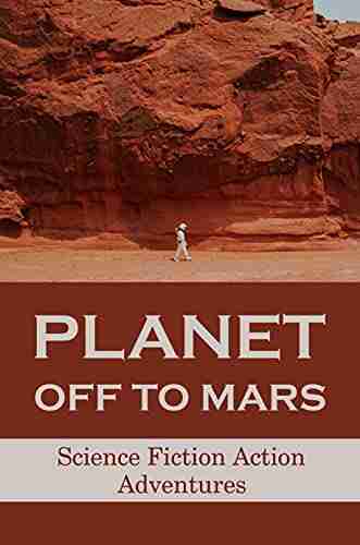 Planet Off To Mars: Science Fiction Action Adventures: Travel To Mar