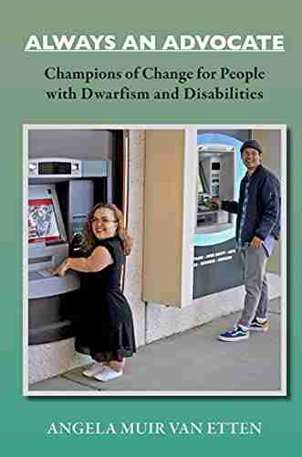 ALWAYS AN ADVOCATE: Champions of Change for People with Dwarfism and Disabilities (Dwarfism Trilogy)