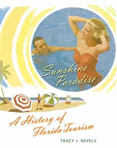 Sunshine Paradise: A History Of Florida Tourism (The Florida History And Culture Series)