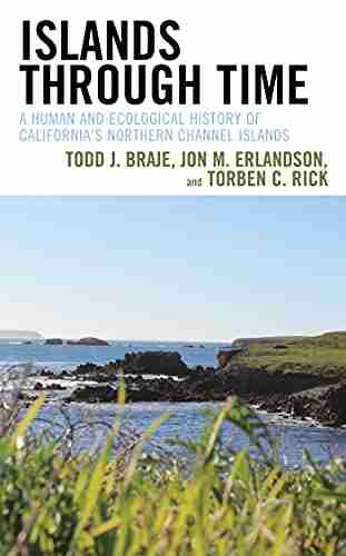 Islands Through Time: A Human And Ecological History Of California S Northern Channel Islands