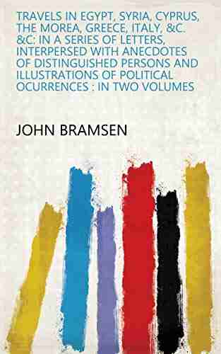 Travels in Egypt Syria Cyprus the Morea Greece Italy c c: In a of Letters Interpersed with Anecdotes of Distinguished Persons and Illustrations of Political Ocurrences : in Two Volumes