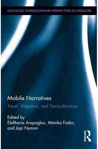 Mobile Narratives: Travel Migration And Transculturation (Routledge Interdisciplinary Perspectives On Literature)