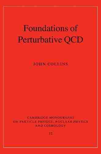 Foundations Of Perturbative QCD (Cambridge Monographs On Particle Physics Nuclear Physics And Cosmology 32)