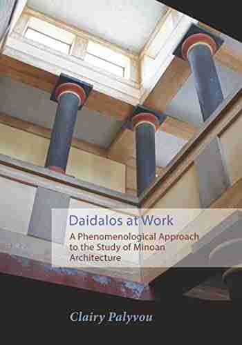 Daidalos At Work: A Phenomenological Approach To The Study Of Minoan Architecture