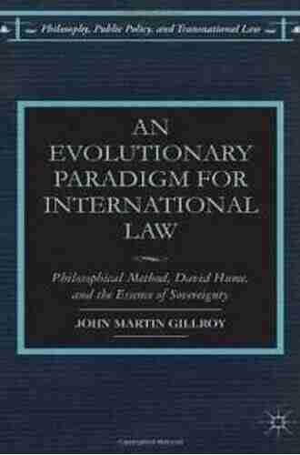 An Evolutionary Paradigm For International Law: Philosophical Method David Hume And The Essence Of Sovereignty (Philosophy Public Policy And Transnational Law)