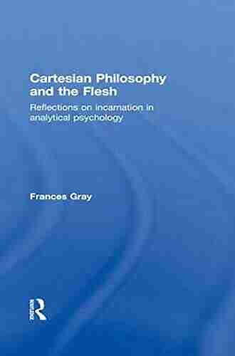 Cartesian Philosophy and the Flesh: Reflections on incarnation in analytical psychology