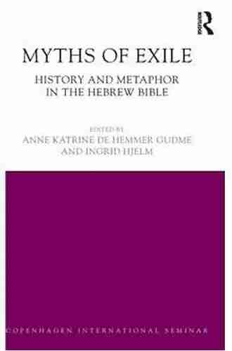 Myths Of Exile: History And Metaphor In The Hebrew Bible (Copenhagen International Seminar)