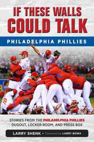 If These Walls Could Talk: Philadelphia Phillies: Stories From The Philadelphia Phillies Dugout Locker Room And Press Box