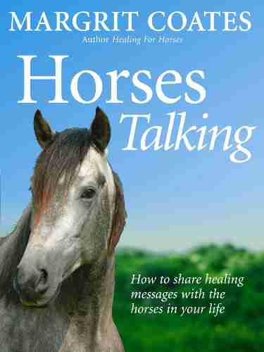 Horses Talking: How To Share Healing Messages With The Horses In Your Life