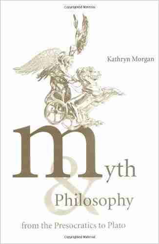 Myth And Philosophy From The Presocratics To Plato