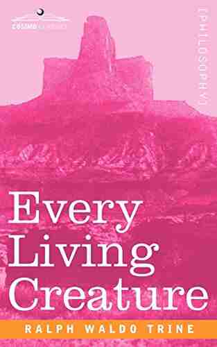 Every Living Creature Ralph Waldo Trine