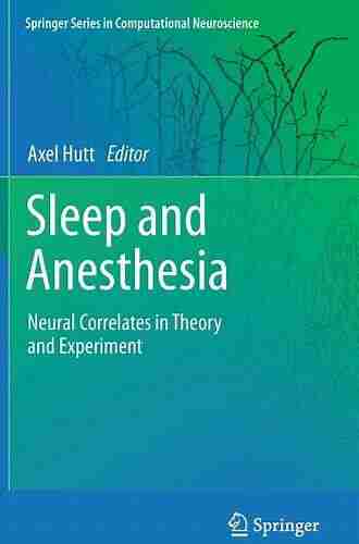 Sleep And Anesthesia: Neural Correlates In Theory And Experiment (Springer In Computational Neuroscience 15)