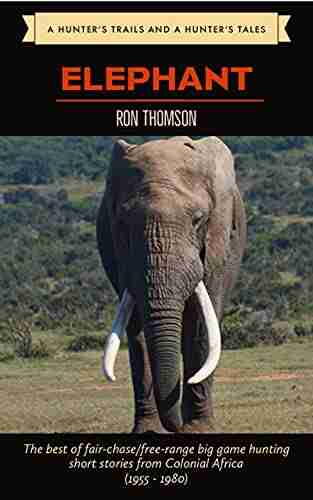 Hunting The African Elephant (A Hunter S Trails And A Hunter S Tales)