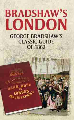 Bradshaw s London: George Bradshaw s Classic Guide of 1862