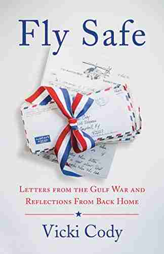 Fly Safe: Letters From The Gulf War And Reflections From Back Home