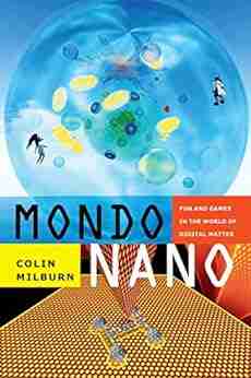 Mondo Nano: Fun And Games In The World Of Digital Matter (Experimental Futures)