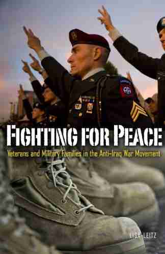 Fighting For Peace: Veterans And Military Families In The Anti Iraq War Movement (Social Movements Protest And Contention 40)