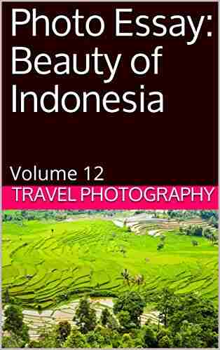 Photo Essay: Beauty of Indonesia: Volume 12 (Travel Photo Essays)