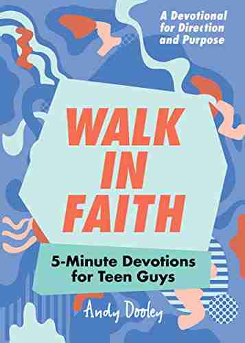 Walk In Faith: 5 Minute Devotions For Teen Guys