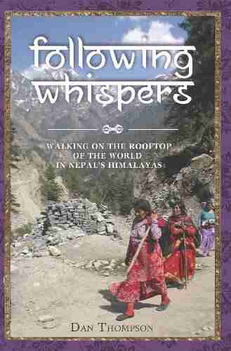 Following Whispers: Walking on the Rooftop of the World in Nepal s Himalayas