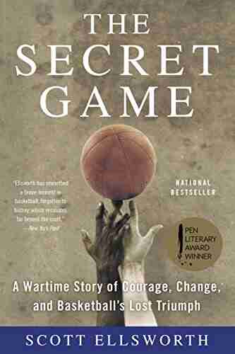 The Secret Game: A Wartime Story of Courage Change and Basketball s Lost Triumph