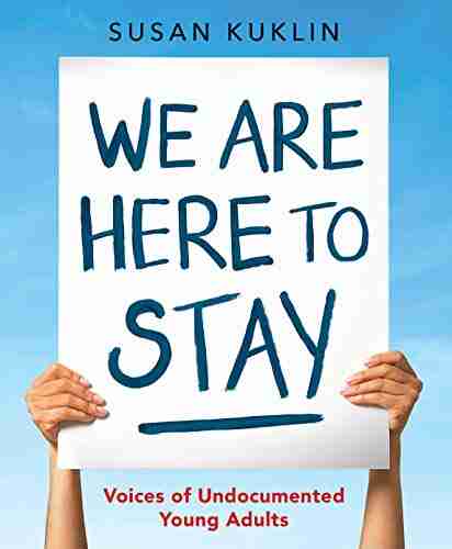 We Are Here To Stay: Voices Of Undocumented Young Adults