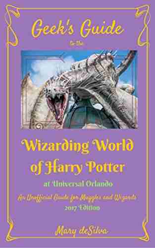 Geek s Guide to the Wizarding World of Harry Potter at Universal Orlando 2017 Edition: An Unofficial Guide for Wizards and Muggles