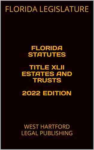 FLORIDA STATUTES TITLE XLII ESTATES AND TRUSTS 2022 EDITION: WEST HARTFORD LEGAL PUBLISHING