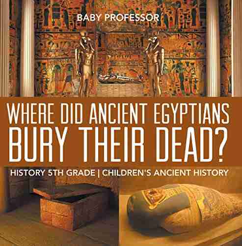 Where Did Ancient Egyptians Bury Their Dead? History 5th Grade Children S Ancient History