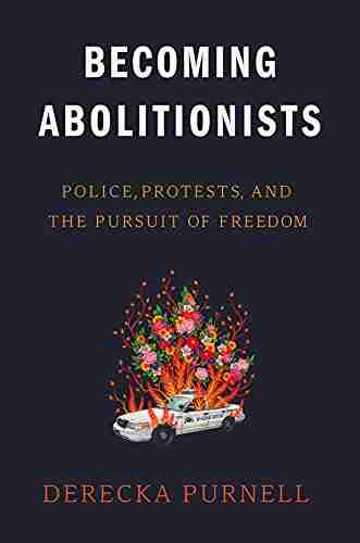 Becoming Abolitionists: Police Protests And The Pursuit Of Freedom